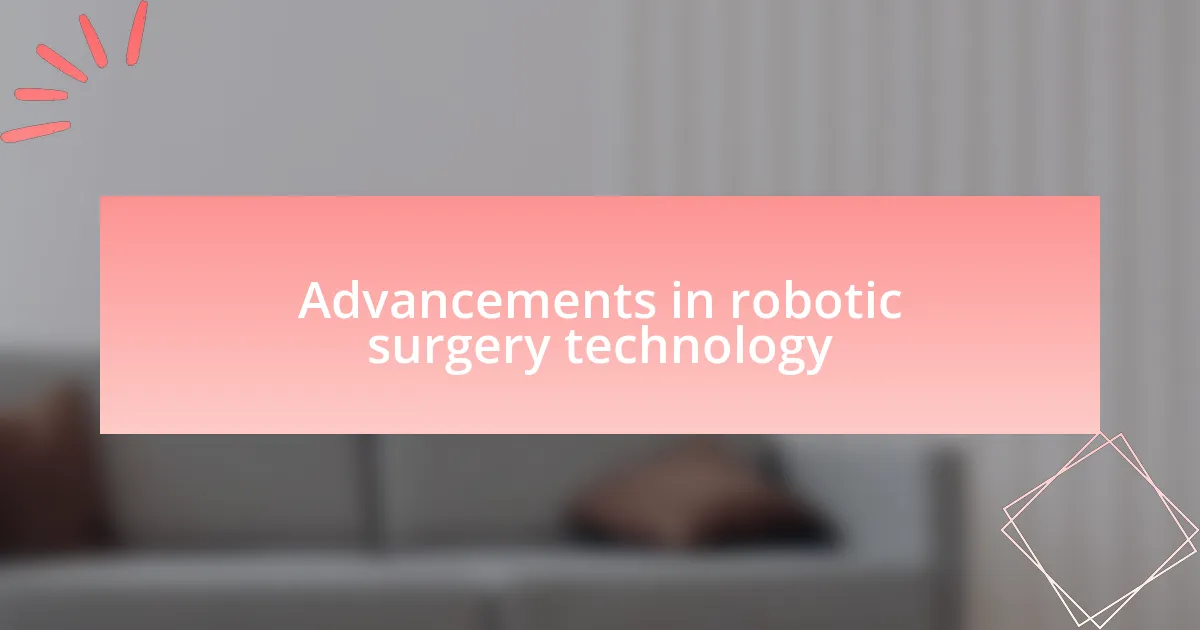 Advancements in robotic surgery technology