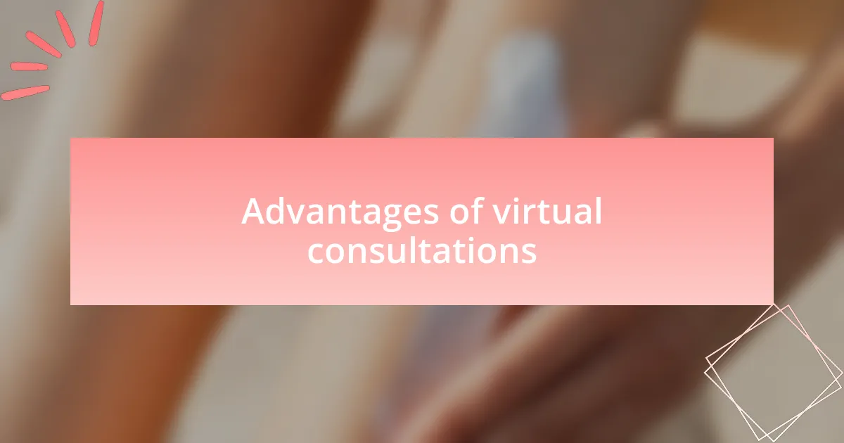Advantages of virtual consultations
