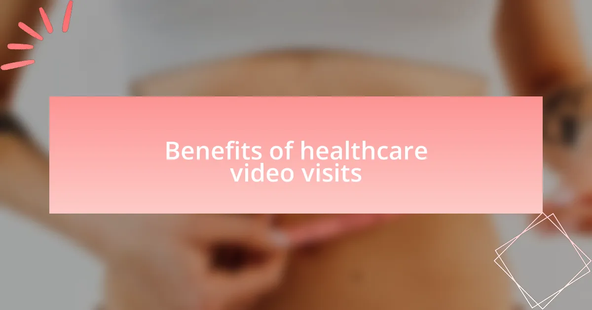 Benefits of healthcare video visits