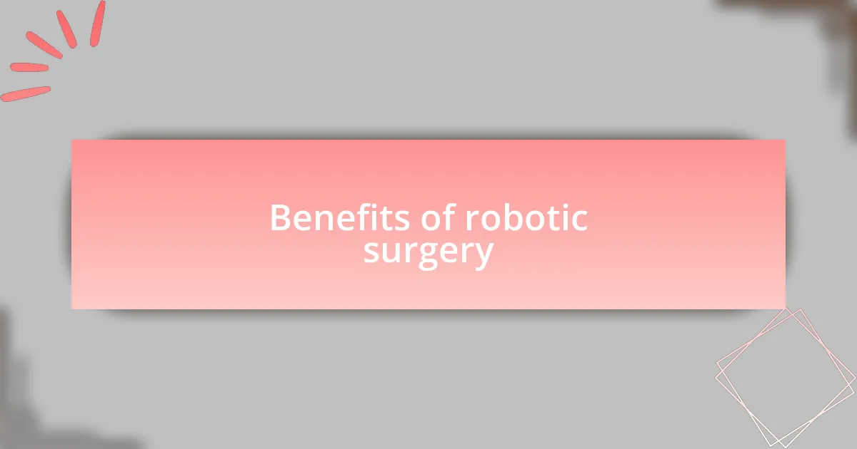 Benefits of robotic surgery