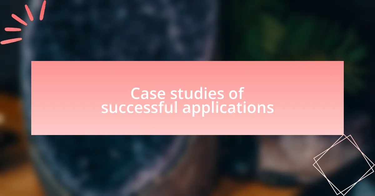 Case studies of successful applications