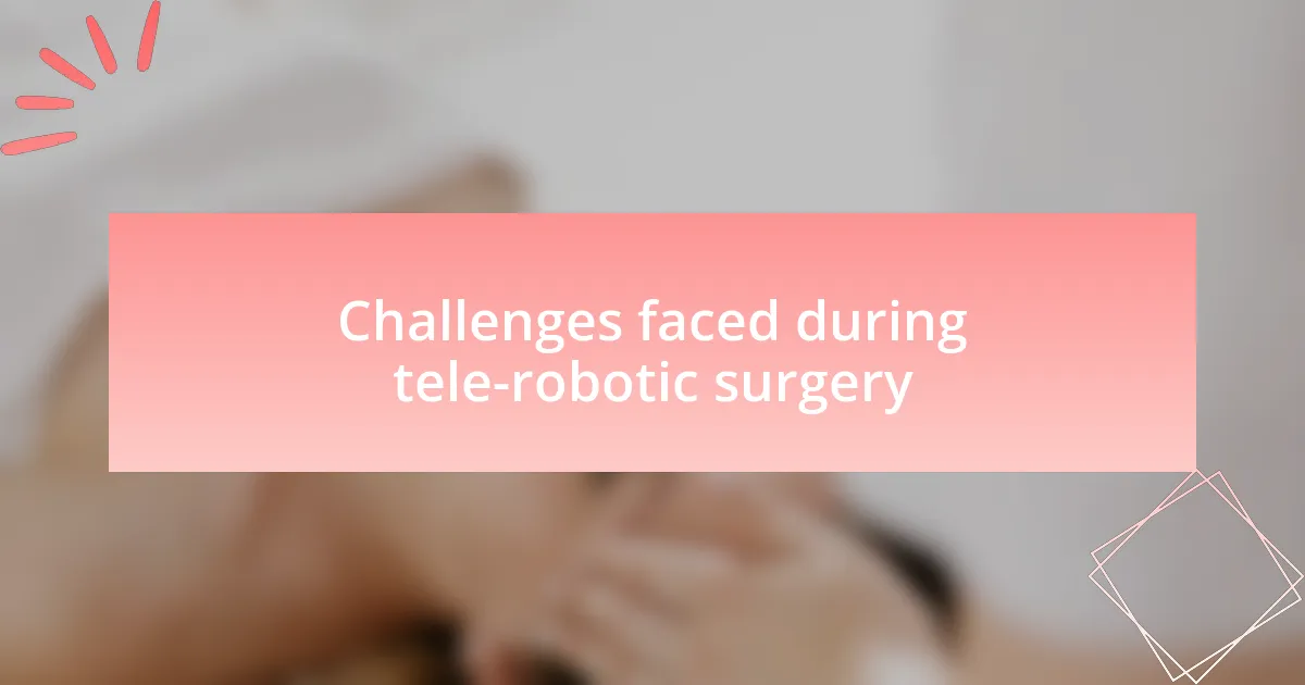 Challenges faced during tele-robotic surgery