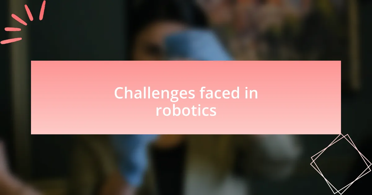 Challenges faced in robotics