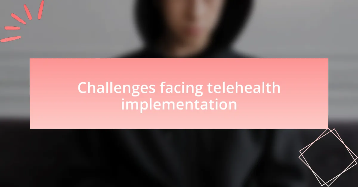 Challenges facing telehealth implementation