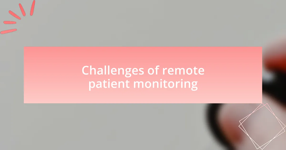 Challenges of remote patient monitoring