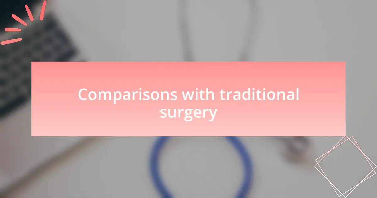 Comparisons with traditional surgery
