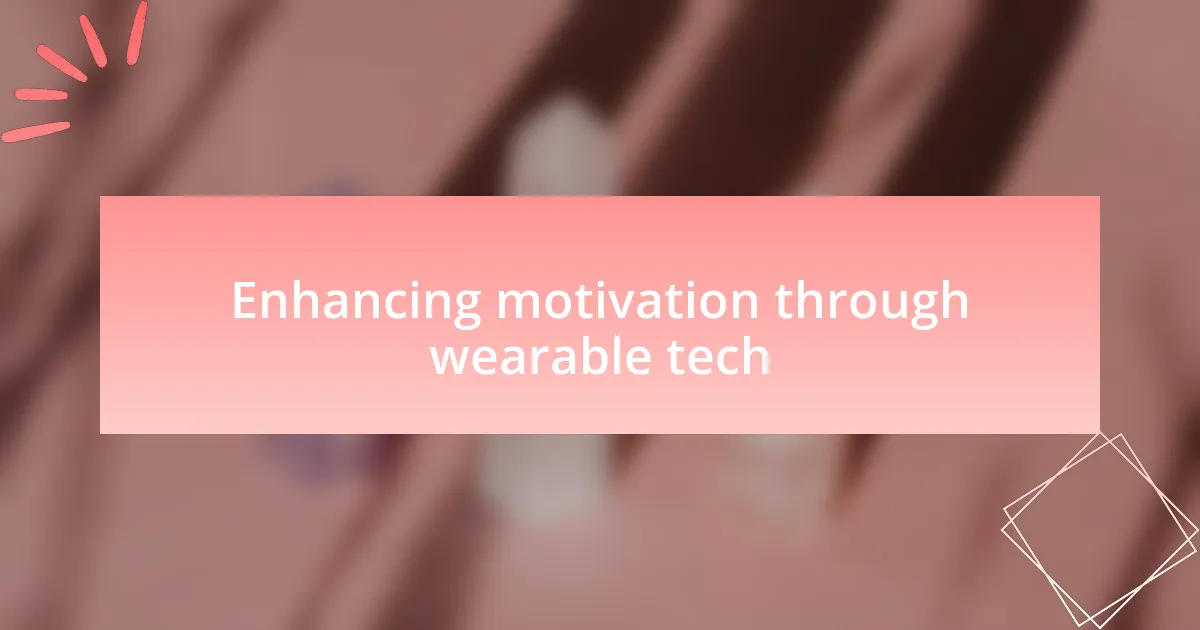 Enhancing motivation through wearable tech