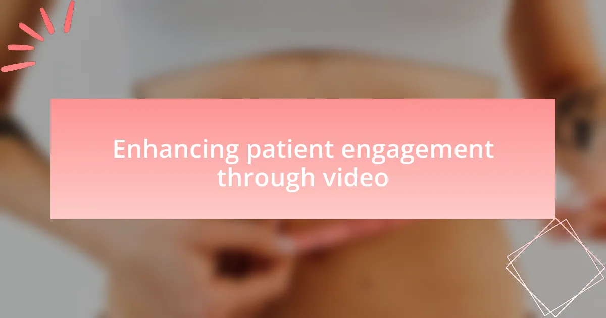 Enhancing patient engagement through video