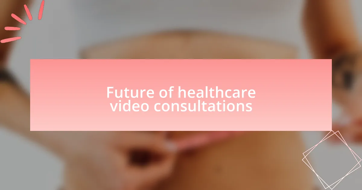 Future of healthcare video consultations