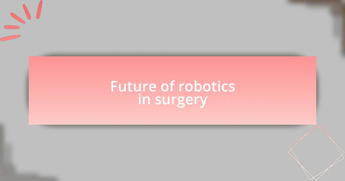 Future of robotics in surgery