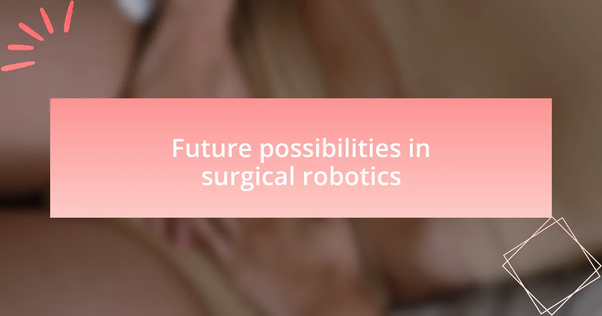 Future possibilities in surgical robotics