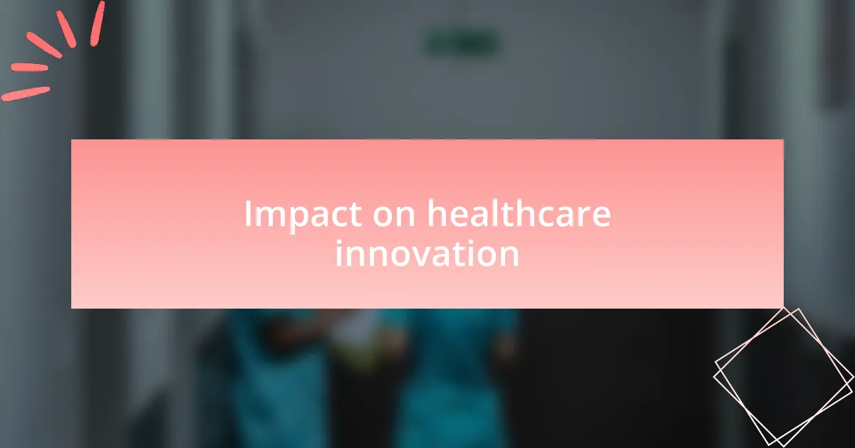 Impact on healthcare innovation