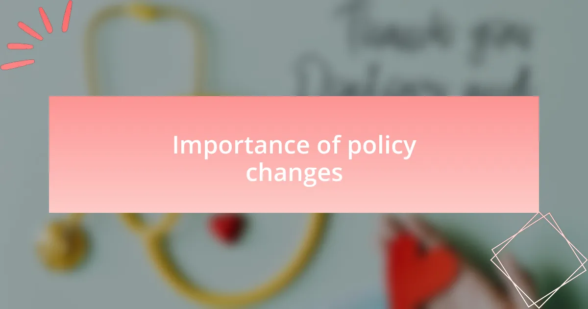 Importance of policy changes