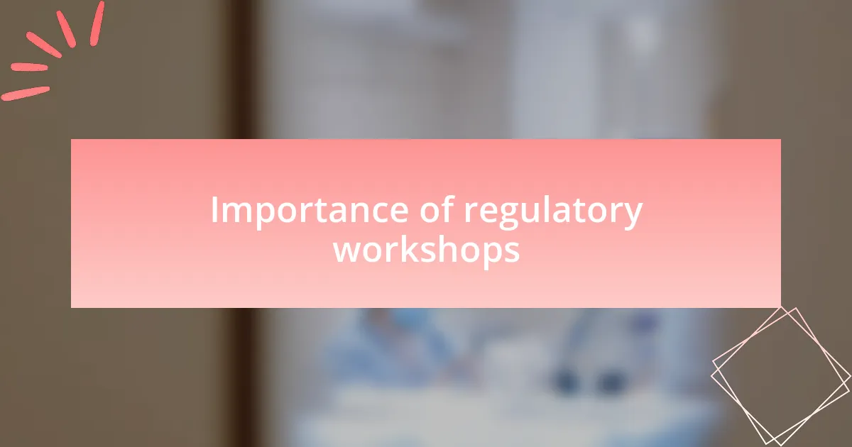 Importance of regulatory workshops