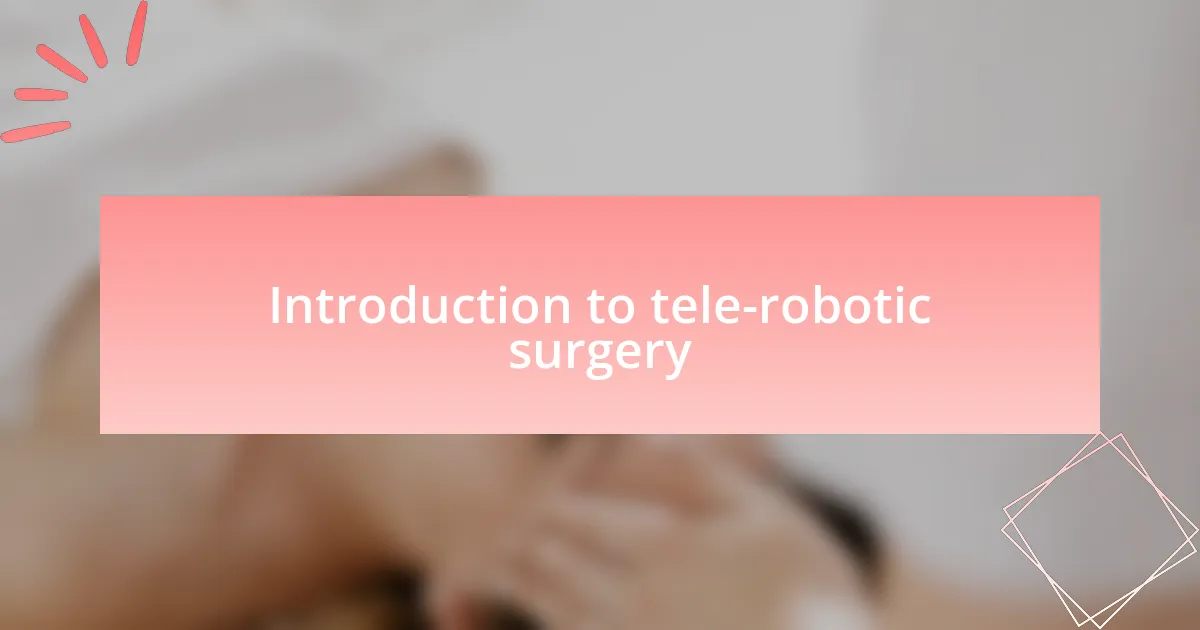 Introduction to tele-robotic surgery