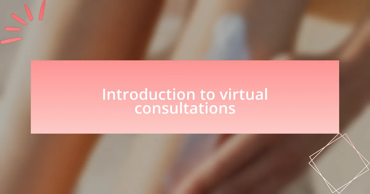 Introduction to virtual consultations
