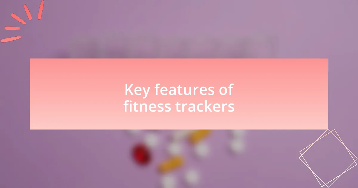 Key features of fitness trackers