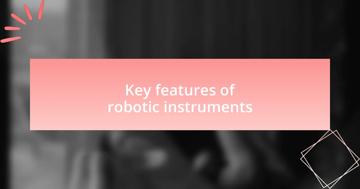 Key features of robotic instruments