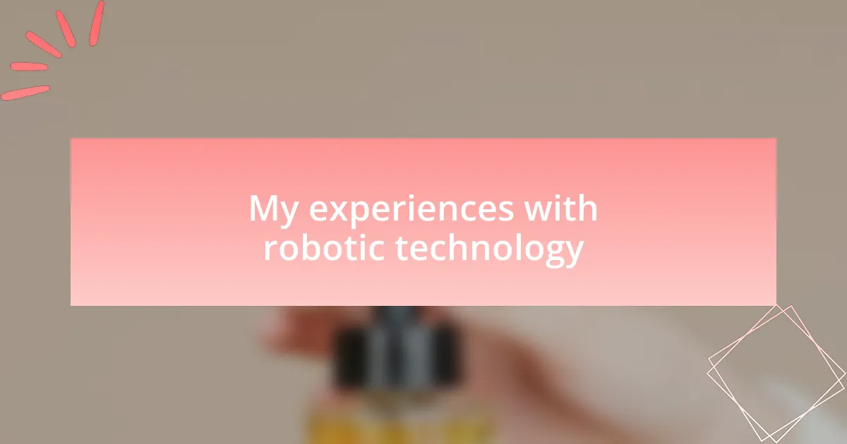 My experiences with robotic technology