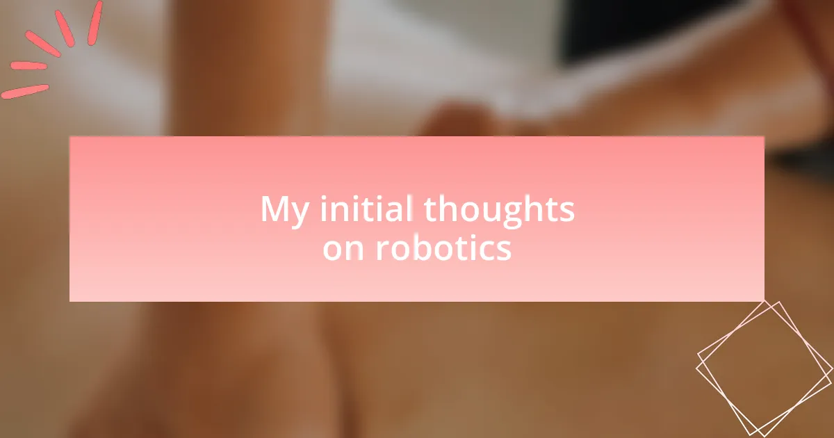 My initial thoughts on robotics