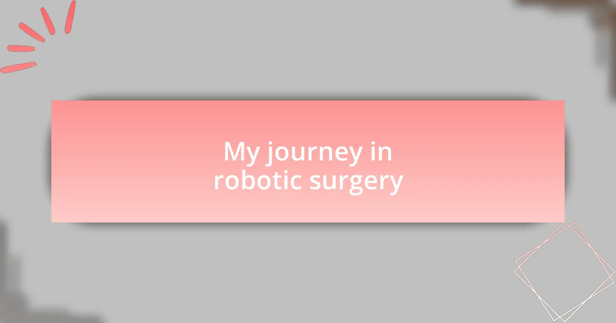 My journey in robotic surgery