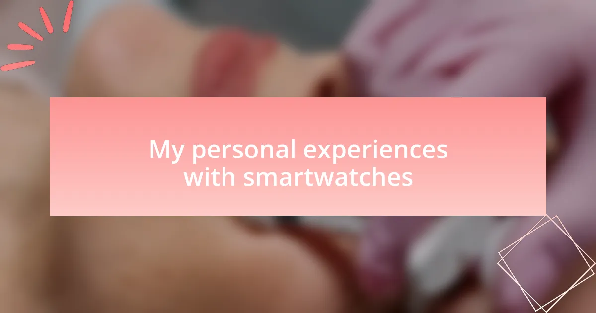 My personal experiences with smartwatches