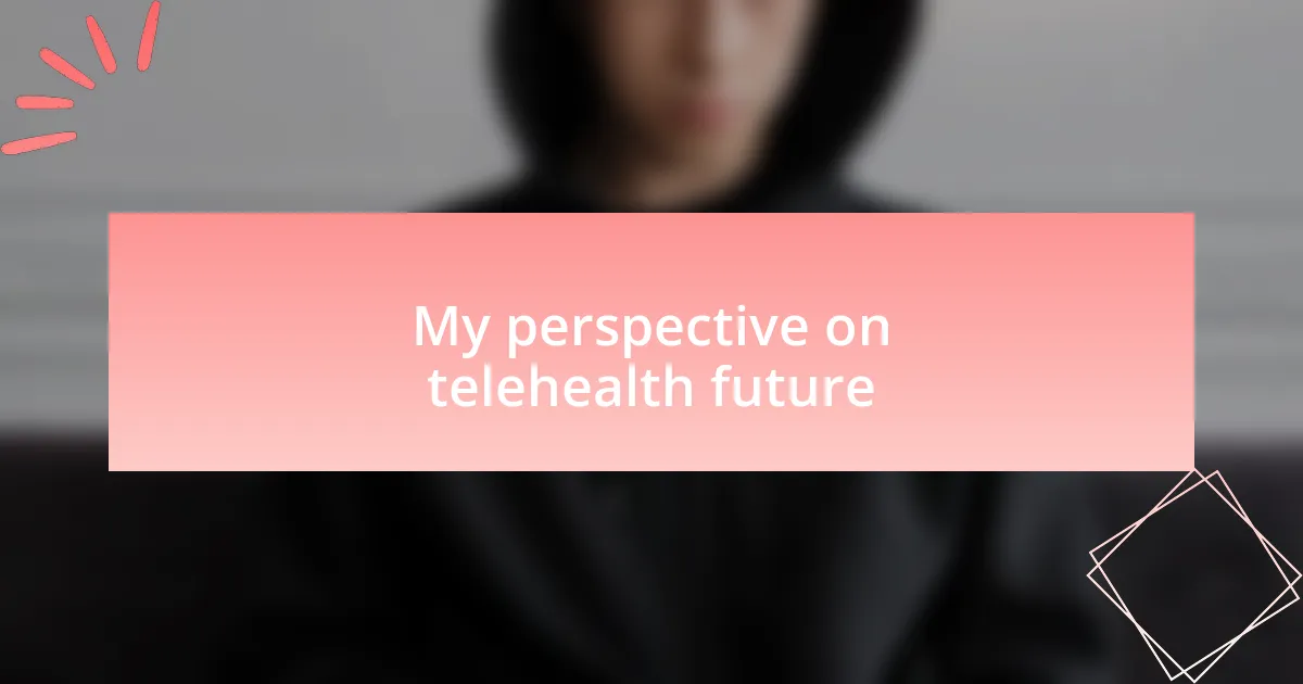 My perspective on telehealth future