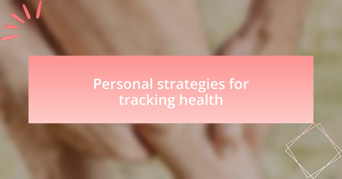Personal strategies for tracking health