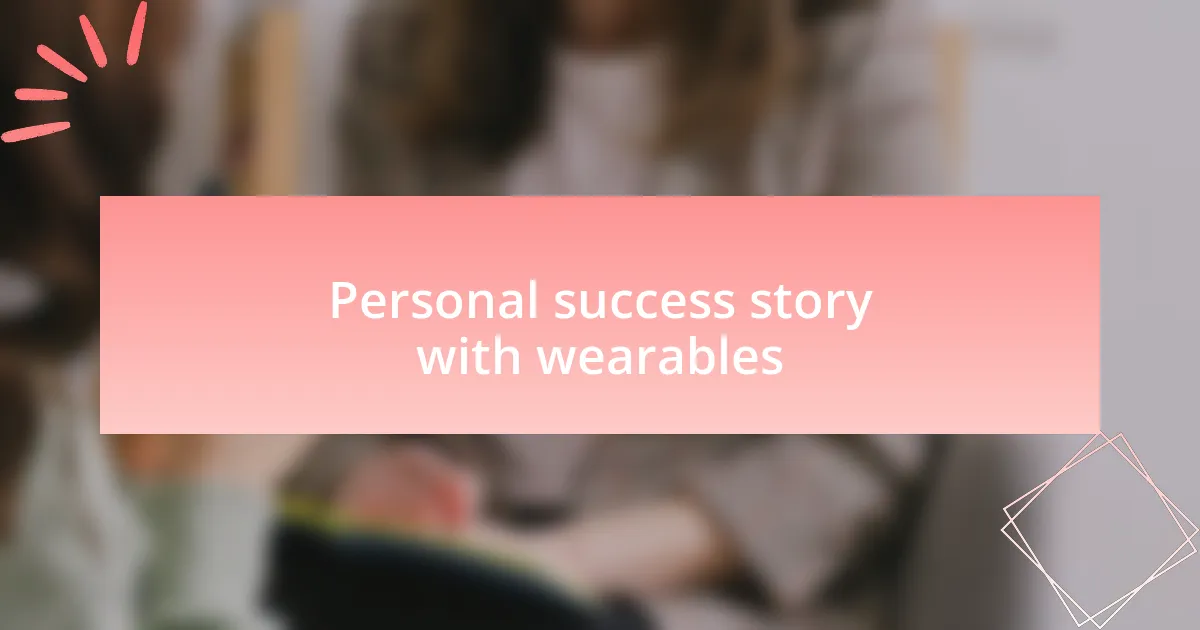 Personal success story with wearables