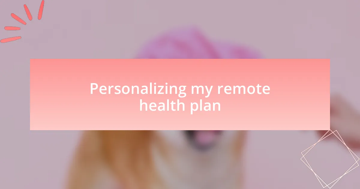 Personalizing my remote health plan