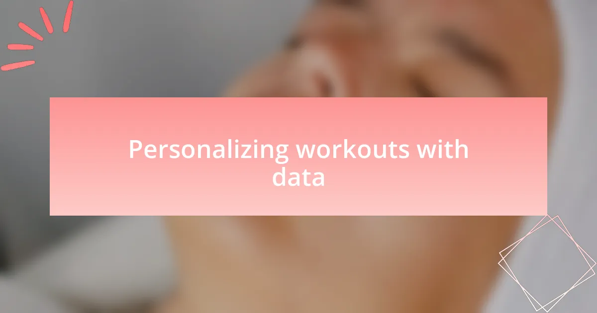 Personalizing workouts with data