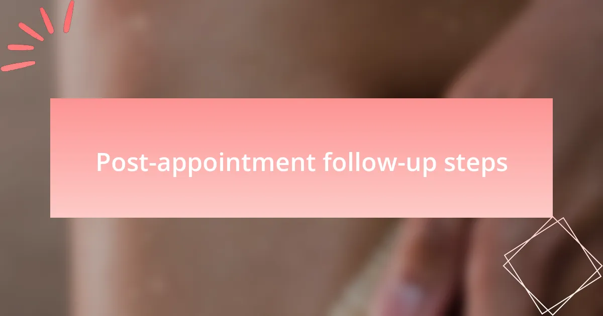 Post-appointment follow-up steps