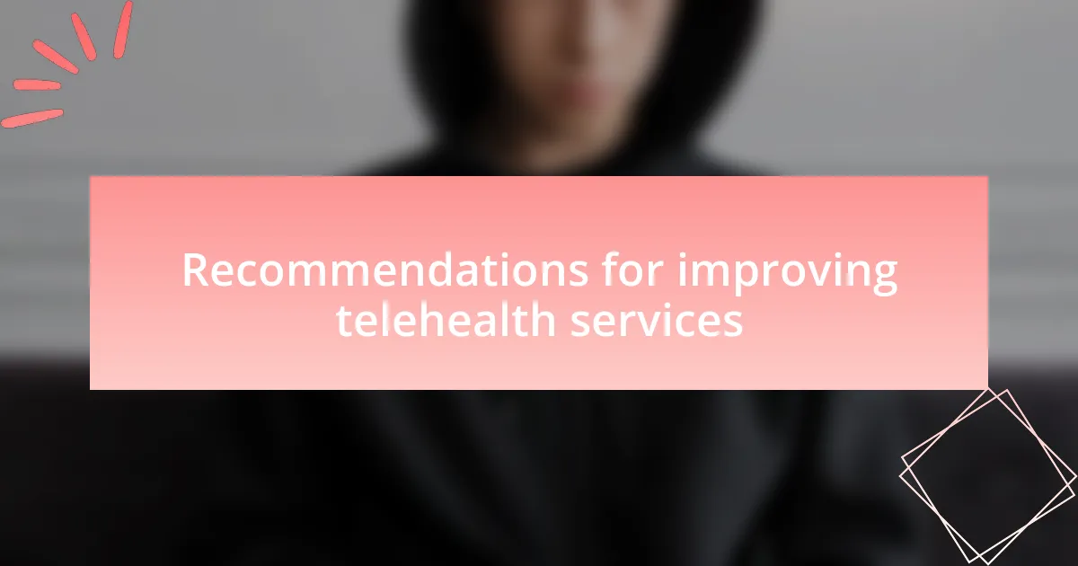 Recommendations for improving telehealth services