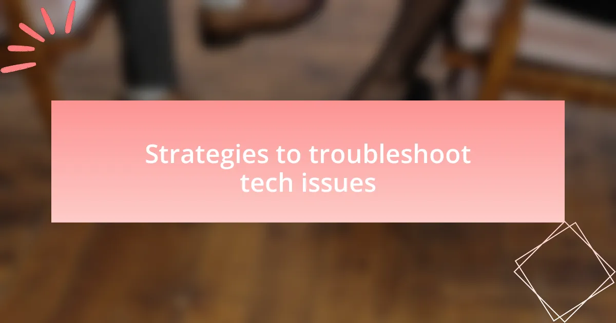 Strategies to troubleshoot tech issues