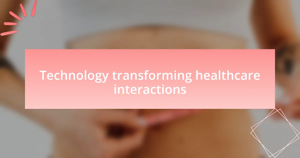 Technology transforming healthcare interactions
