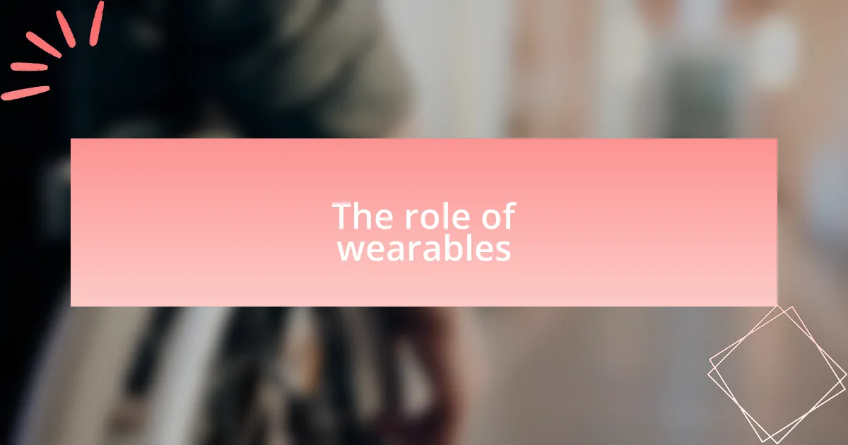 The role of wearables