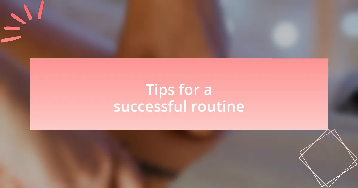 Tips for a successful routine