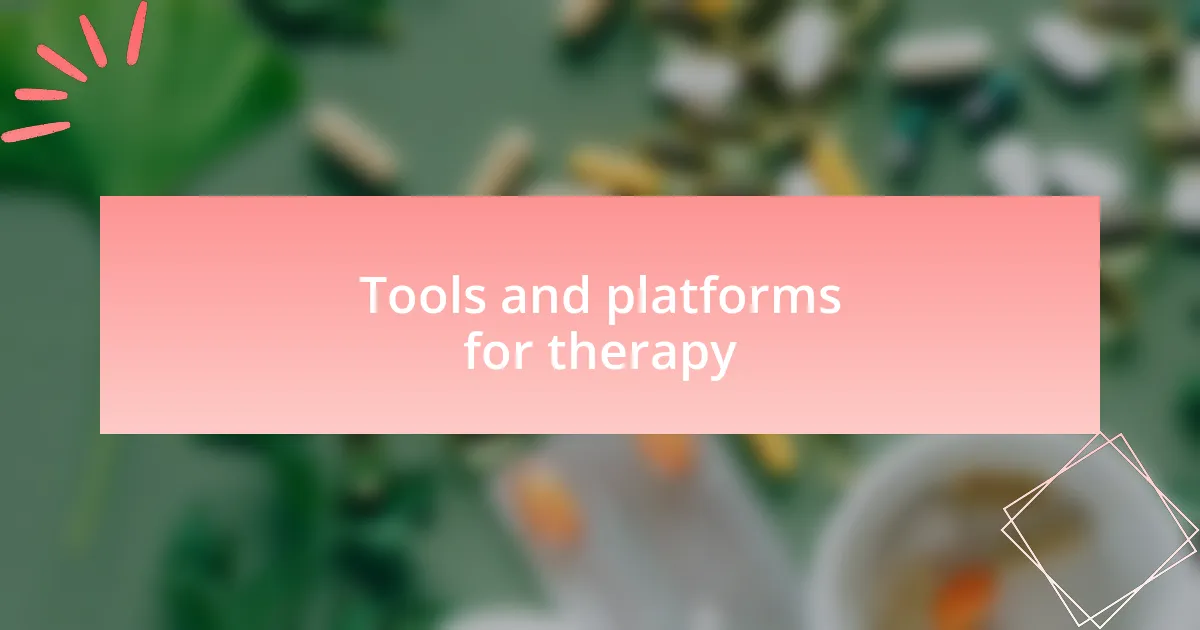 Tools and platforms for therapy