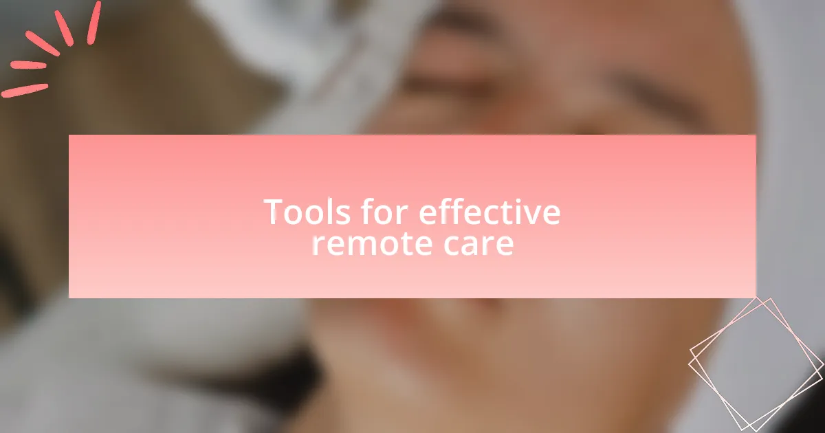 Tools for effective remote care
