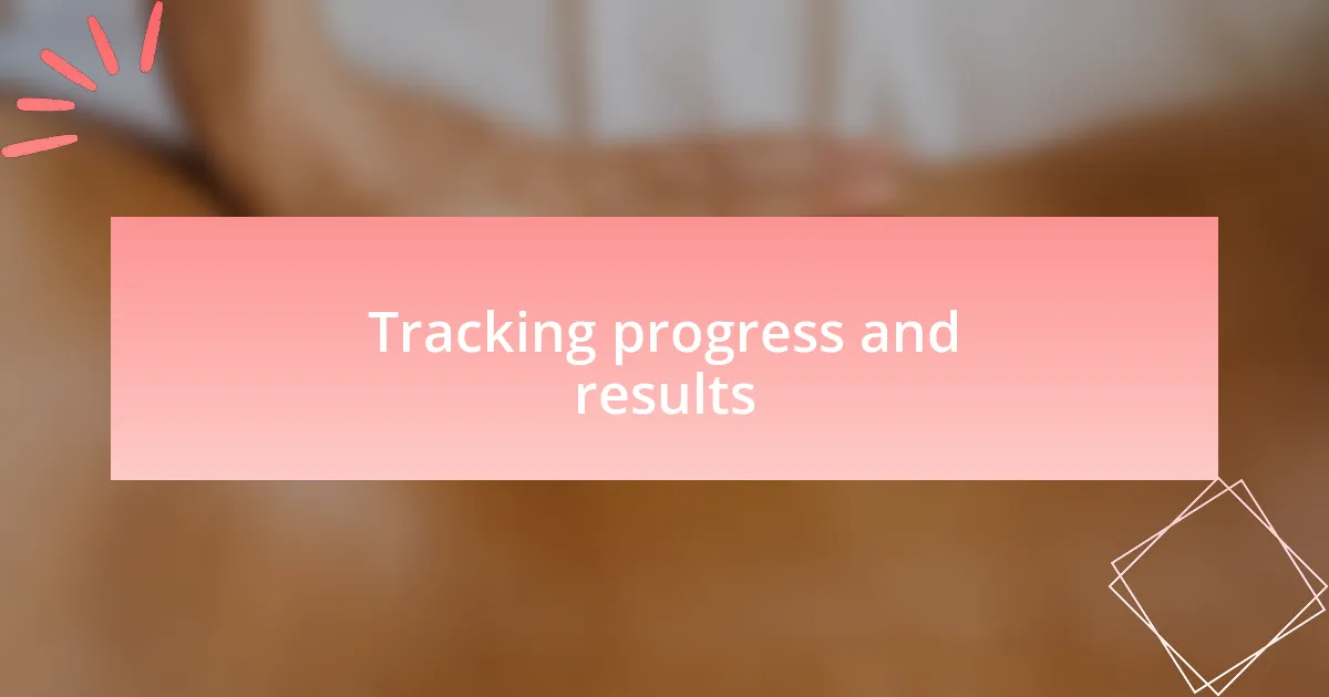 Tracking progress and results