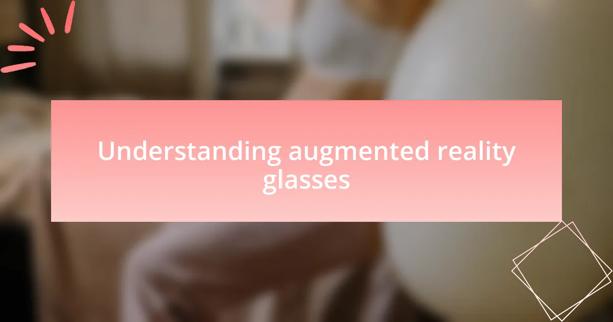 Understanding augmented reality glasses
