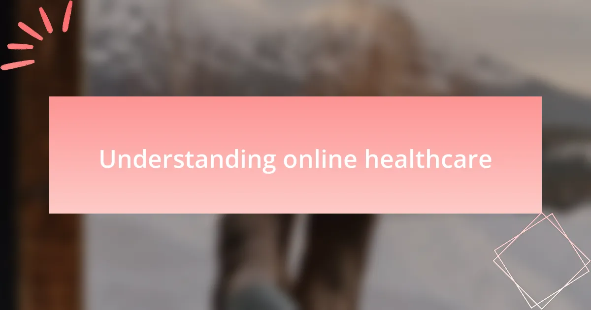 Understanding online healthcare