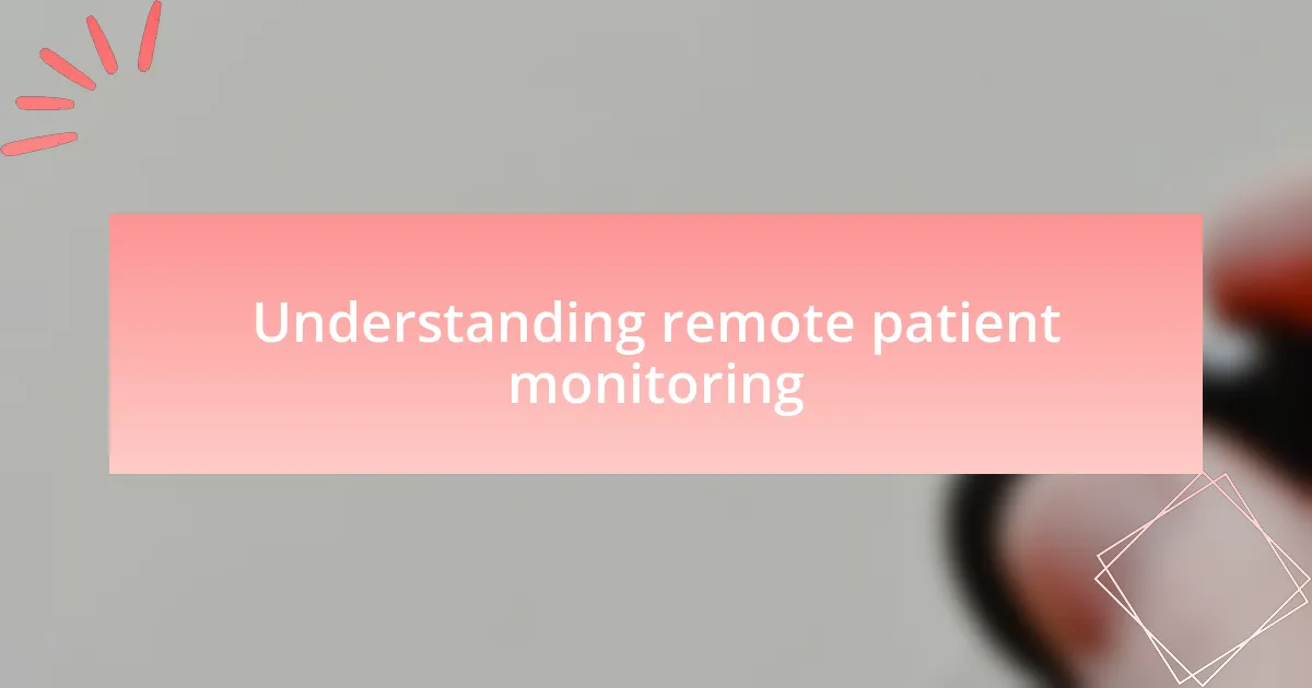 Understanding remote patient monitoring