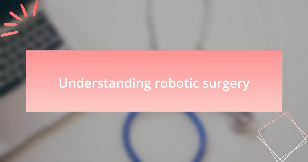Understanding robotic surgery
