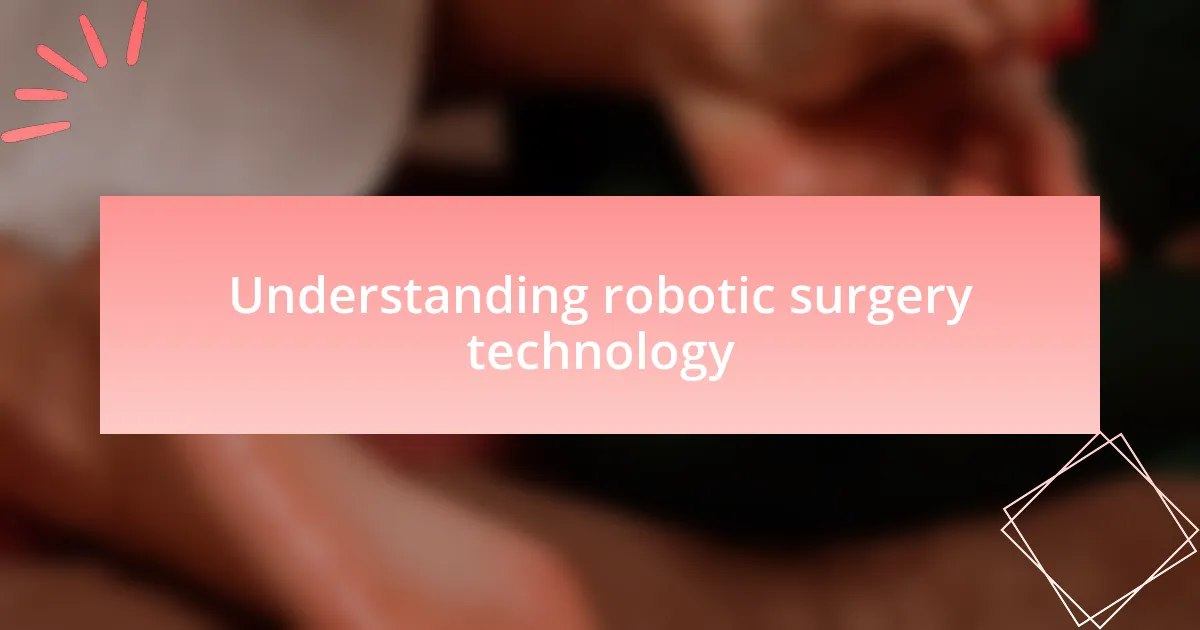 Understanding robotic surgery technology