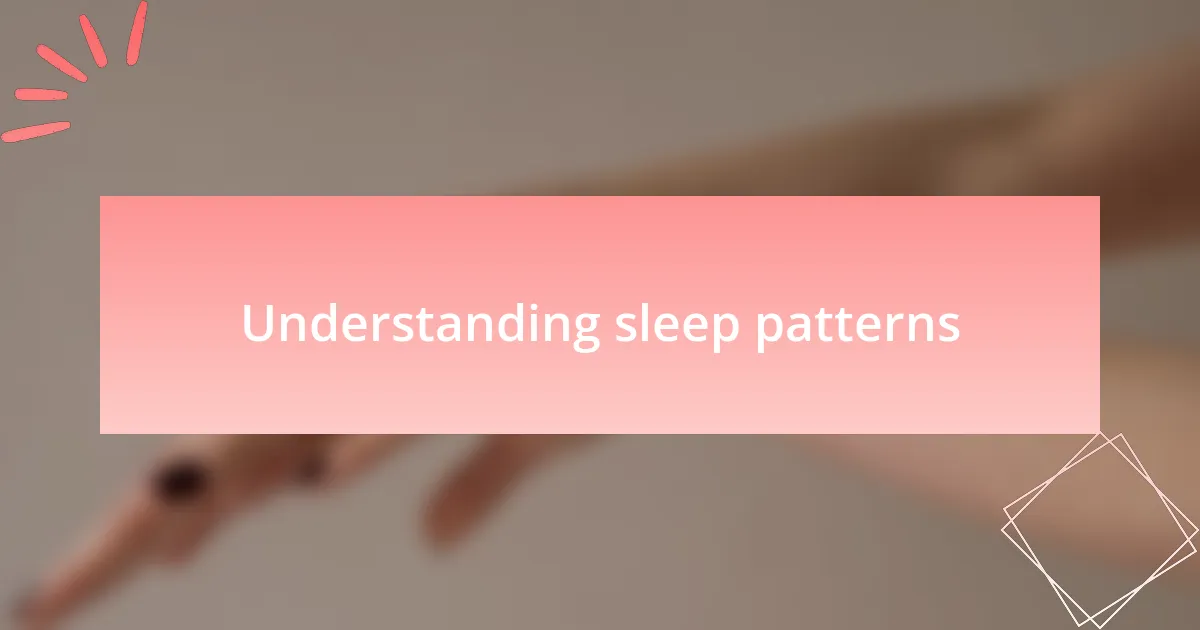 Understanding sleep patterns