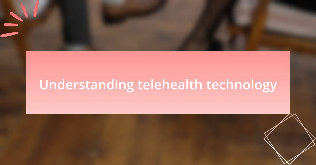 Understanding telehealth technology