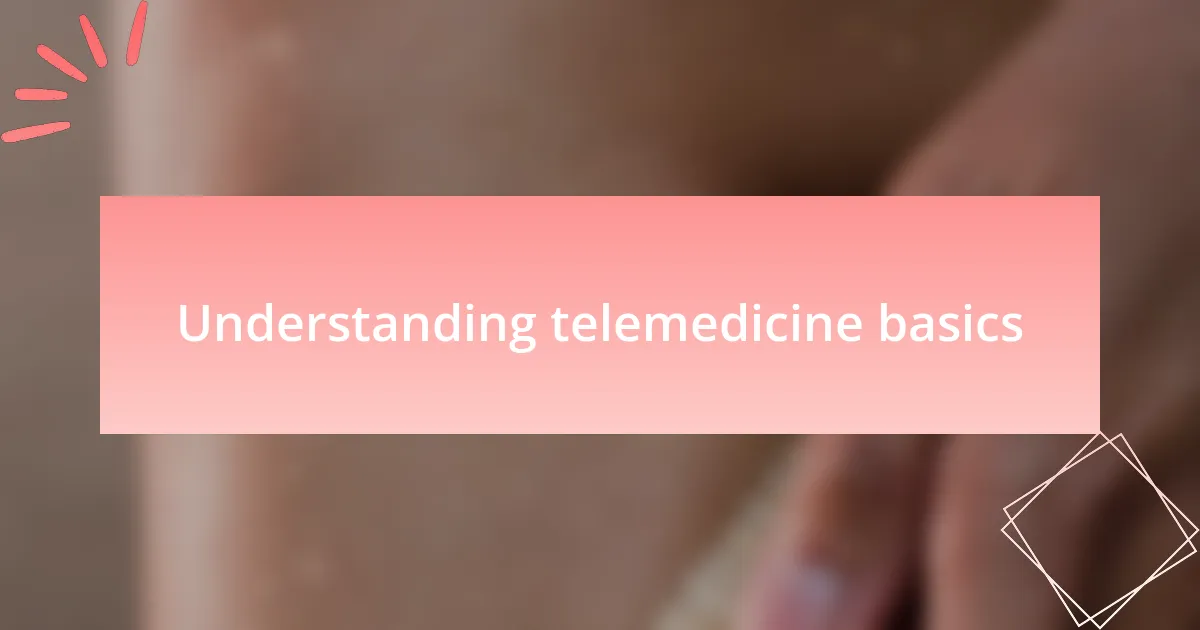 Understanding telemedicine basics