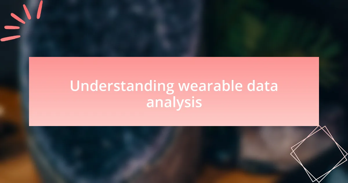 Understanding wearable data analysis