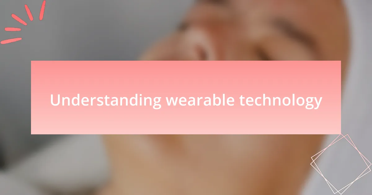 Understanding wearable technology